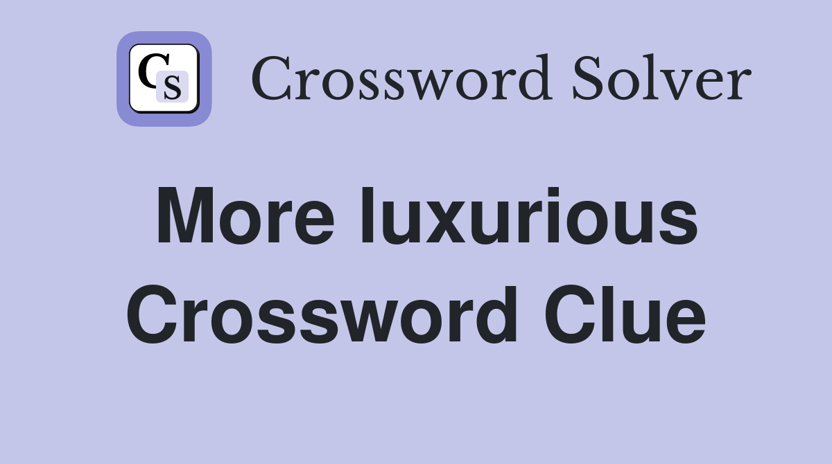 More luxurious - Crossword Clue Answers - Crossword Solver